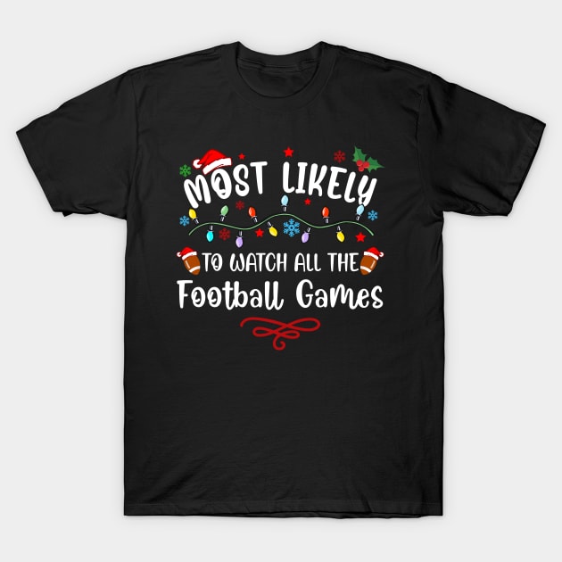 Most Likely To Watch All The Football Games Christmas Family T-Shirt by Customprint